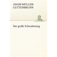 Der Grobe Schwabenzug by Muller-guttenbrunn, Adam, 9783842407596