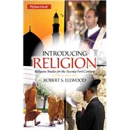 Introducing Religion: Religious Studies for the Twenty-First Century by Ellwood; Robert, 9780205987597