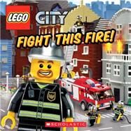Fight This Fire! (LEGO City) by Steele, Michael Anthony; Primeau, Chuck, 9780545317597