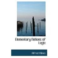 Elementary Notions of Logic by Milnes, Alfred, 9780554777597