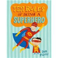Ten Rules of Being a Superhero by Pilutti, Deb; Pilutti, Deb, 9780805097597