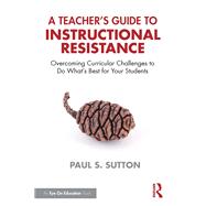 A Teacher's Guide to Instructional Resistance by Paul S. Sutton, 9781041137597