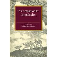 A Companion to Latin Studies by Sandys, John Edwyn, 9781107497597
