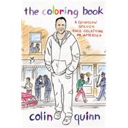 The Coloring Book A Comedian Solves Race Relations in America by Quinn, Colin, 9781455507597