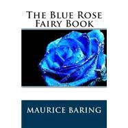 The Blue Rose Fairy Book by Baring, Maurice, 9781503017597