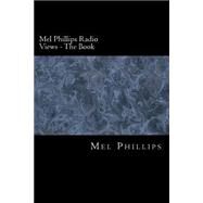 Mel Phillips Radio Views - the Book by Phillips, Mel; Brady, Diane, 9781505857597