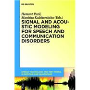 Signal and Acoustic Modeling for Speech and Communication Disorders by Patil, Hemant; Kulshreshtha, Manisha; Neustein, Amy, 9781614517597