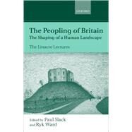 The Peopling of Britain The Shaping of a Human Landscape by Slack, Paul; Ward, Ryk, 9780198297598