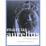 Marcus Aurelius : A Biography by Birley, Anthony Richard; Birley, Anthony, 9780203137598