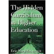 The Hidden Curriculum in Higher Education by Margolis,Eric, 9780415927598