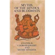 Myths of the Hindus and Buddhists by Coomaraswamy, Ananda K.; Nivedita, Sister, 9780486217598