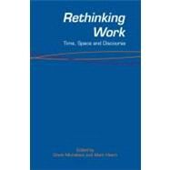 Rethinking Work: Time, Space and Discourse by Edited by Mark Hearn , Grant  Michelson, 9780521617598