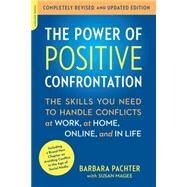 The Power of Positive Confrontation The Skills You Need to Handle Conflicts at Work, at Home, Online, and in Life, completely revised and updated edition by Pachter, Barbara, 9780738217598