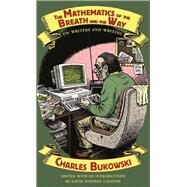 The Mathematics of the Breath and the Way by Bukowski, Charles; Calonne, David Stephen; Calonne, David Stephen, 9780872867598