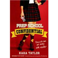 Prep School Confidential by Taylor, Kara, 9781250017598