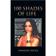 100 Shades of Life by Neogi, Manjuri, 9781482847598