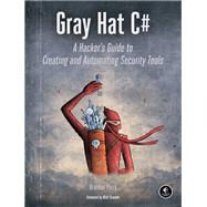 Gray Hat C# A Hacker's Guide to Creating and Automating Security Tools by Perry, Brandon, 9781593277598