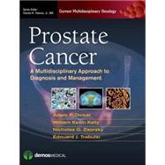 Prostate Cancer: A Multidisciplinary Approach to Diagnosis and Management by Dicker, Adam P., M.D., Ph.D., 9781936287598