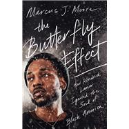 The Butterfly Effect How Kendrick Lamar Ignited the Soul of Black America by Moore, Marcus J., 9781982107598