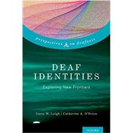 Deaf Identities Exploring New Frontiers by Leigh, Irene W.; O'Brien, Catherine A., 9780190887599