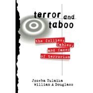 Terror and Taboo: The Follies, Fables, and Faces of Terrorism by Zulaika,Joseba, 9780415917599