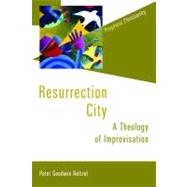 Resurrection City : A Theology of Improvisation by Heltzel, Peter Goodwin, 9780802867599