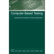 Computer-Based Testing: Building the Foundation for Future Assessments by Mills, Craig N.; Potenza, Maria T.; Fremer, John J.; Ward, William C., 9780805837599