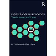 Digital Badges in Education: Trends, Issues, and Cases by Muilenburg; Lin Y., 9781138857599
