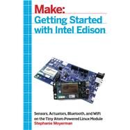 Getting Started With Intel Edison by Moyerman, Stephanie, 9781457187599