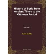 History of Syria from Ancient Times to the Ottoman Period by Al-dibs, Yusuf, 9781593337599