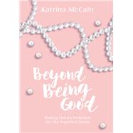 Beyond Being Good by Mccain, Katrina, 9781595557599