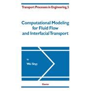 Computational Modeling for Fluid Flow and Interfacial Transport by Shyy, Wei, 9780444817600
