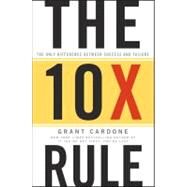 The 10X Rule The Only Difference Between Success and Failure by Cardone, Grant, 9780470627600