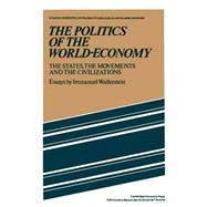 The Politics of the World-Economy: The States, the Movements and the Civilizations by Immanuel Wallerstein, 9780521277600