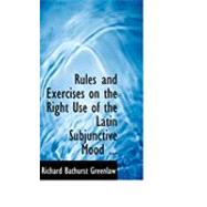 Rules and Exercises on the Right Use of the Latin Subjunctive Mood by Greenlaw, Richard Bathurst, 9780554637600