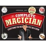 The Complete Magician by Jay, Joshua, 9780761167600