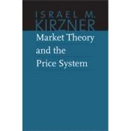 Market Theory and the Price System by Kirzner, Israel M.; Boettke, Peter J.; Sautet, Frederic E., 9780865977600
