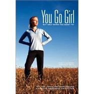 You Go Girl, But only when you want to!: Key Tips, Topics and Exercises for a Healthy, Passionate, Excited You by Lavender, Missy D., 9780979687600