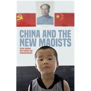 China and the New Maoists by Brown, Kerry; Van Nieuwenhuizen, Simone, 9781783607600