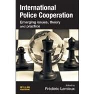 International Police Cooperation: Emerging issues, theory and practice by Lemieux; Frederic, 9781843927600