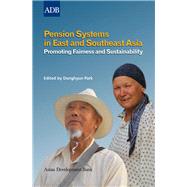 Pension Systems in East and Southeast Asia: Promoting Fairness and Sustainability by Park, Donghyun; Asher, Mukul G. (CON); Bali, Azad Singh (CON); Brustad, Orin (CON); Estrada, Gemma (CON), 9789290927600