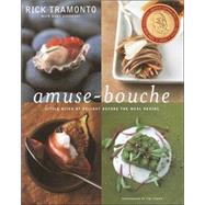Amuse-Bouche Little Bites of Delight Before the Meal Begins: A Cookbook by Tramonto, Rick; Goodbody, Mary; Turner, Tim, 9780375507601