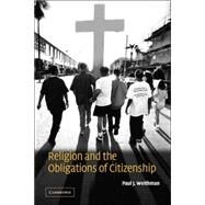 Religion And the Obligations of Citizenship by Paul J. Weithman, 9780521027601