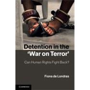 Detention in the 'War on Terror': Can Human Rights Fight Back? by Fiona de Londras, 9780521197601