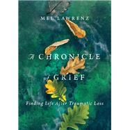 A Chronicle of Grief by Lawrenz, Mel, 9780830837601