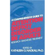 A Comprehensive Guide To Attention Deficit Disorder In Adults: Research, Diagnosis And Treatment by Nadeau,Kathleen G., 9780876307601