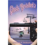 Ghosts Revisited 2 by Robertson, William P., 9781098377601