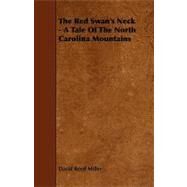 The Red Swan's Neck: A Tale of the North Carolina Mountains by Miller, David Reed, 9781444637601