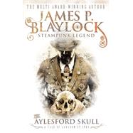 The Aylesford Skull by BLAYLOCK, JAMES P., 9781781167601