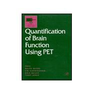 Quantification of Brain Function Using Pet by Myers, Ralph; Cunningham, Vin; Bailey, Dale L.; Jones, Terry, 9780123897602